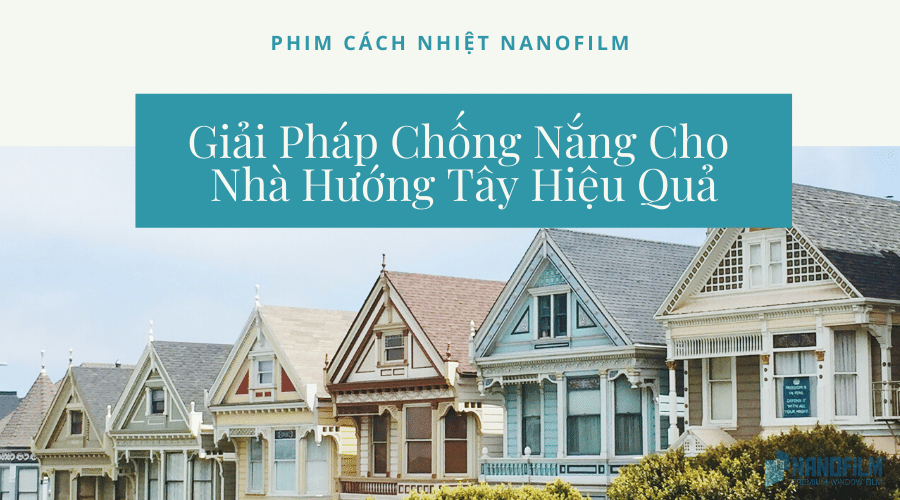 Giải Pháp Chống Nắng Cho Nhà Hướng Tây Hiệu Quả