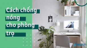 Chống nóng bằng cách nào đơn giản, hiệu quả nhất cho phòng trọ