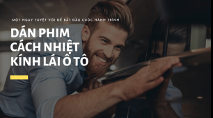 Dán phim cách nhiệt kính lái ô tô uy tín tại thành phố Hồ Chí Minh
