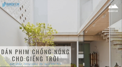 Dán phim chống nóng giếng trời chất lượng cao - giá siêu rẻ
