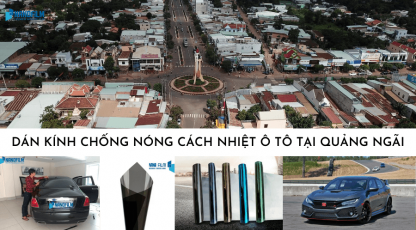 Dán kính chống nóng cách nhiệt ô tô tại Quảng Ngãi