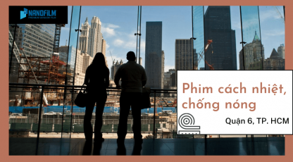 Phim Cách Nhiệt Chống Nóng Tại Quận 6 TP.HCM