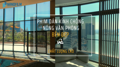 Phim Dán Kính Chống Nóng Dành Cho Văn Phòng Bền Đẹp – Chất Lượng Cao