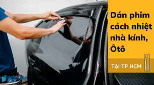 Dán phim cách nhiệt nhà kính, ô tô tại TP HCM
