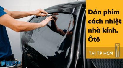 Dán phim cách nhiệt nhà kính, ô tô tại TP HCM