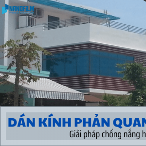 Dán Kính Phản Quang – Giải Pháp Chống Nắng Hiệu Quả