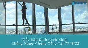 Giấy Dán Kính Cách Nhiệt Chống Nóng, Chống Nắng tại TP.HCM