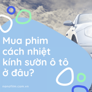 Mua Phim Cách Nhiệt Kính Sườn Cho Xe Ô Tô Ở Đâu?