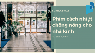 Phim cách nhiệt chống nóng cho nhà kính tại Bình Dương