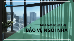 Kính 2 lớp cách nhiệt đảm bảo độ an toàn cho ngôi nhà của bạn