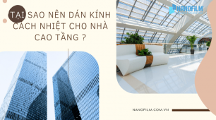 Tại Sao Nên Dán Kính Cách Nhiệt Cho Nhà Cao Tầng