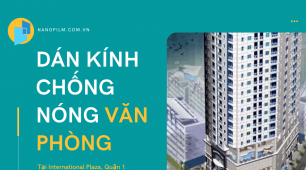Dán kính chống nóng văn phòng tại toà nhà International Plaza,  Quận 1, TP HCM