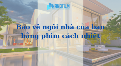 Bảo vệ không gian ngôi nhà của bạn bằng phim cách nhiệt