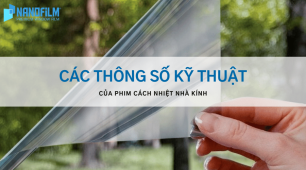 6 Chỉ số kỹ thuật quan trọng của phim cách nhiệt mà người dùng cần phải biết.
