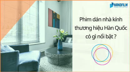 Các điểm nổi bật của phim cách nhiệt nhà kính Hàn Quốc là gì?