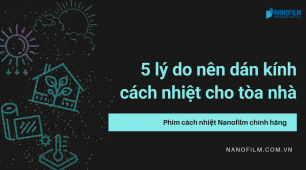 Tổng hợp 5 lý do nên dán kính cách nhiệt cho tòa nhà