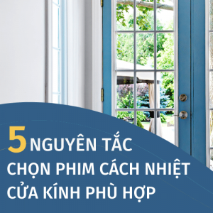 5 nguyên tắc chọn phim cách nhiệt cửa kính phù hợp