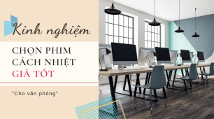 Kinh nghiệm để dán phim cách nhiệt giá tốt cho văn phòng