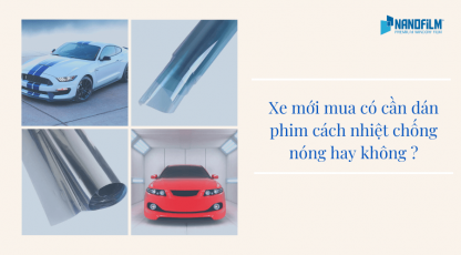Xe mới mua có cần dán phim cách nhiệt chống nóng hay không ?