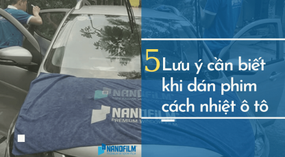 5 Lưu ý cần biết sau khi dán phim cách nhiệt ô tô 