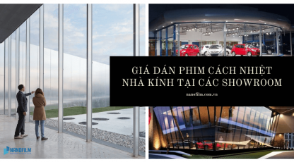 Giá dán phim cách nhiệt nhà kính tại các showroom