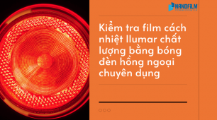 Kiểm tra film cách nhiệt llumar chất lượng bằng cách nào?