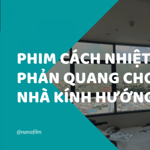 Phim cách nhiệt phản quang cho nhà kính hướng tây