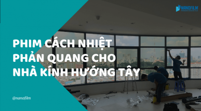 Phim cách nhiệt phản quang cho nhà kính hướng tây