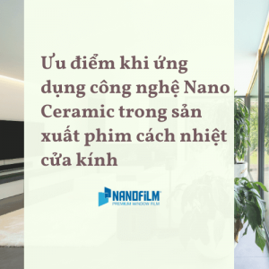 Ứng dụng công nghệ Nano Ceramic cho phim cách nhiệt cửa kính