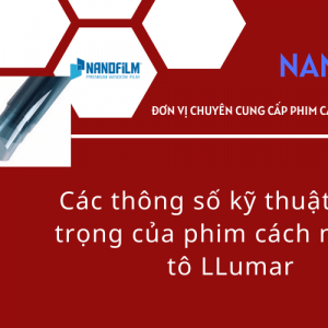 Các thông số kỹ thuật quan trọng của phim cách nhiệt ô tô LLumar