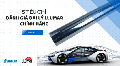 5 tiêu chí đánh giá đại lý llumar chính hãng