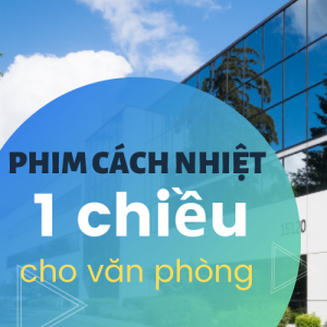 Tìm hiểu về phim cách nhiệt 1 chiều cho tòa nhà văn phòng tphcm