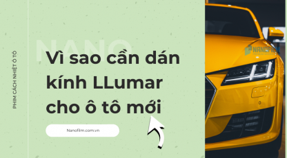 Vì sao cần dán kính llumar cho xế hộp mới?