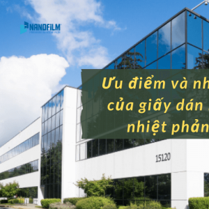 Ưu điểm và nhược điểm của giấy dán kính cách nhiệt phản quang