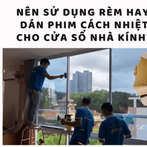 Nên sử dụng rèm hay dán phim cách nhiệt cho cửa sổ nhà kính?