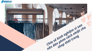 Chia sẻ kinh nghiệm vì sao nên dán phim cách nhiệt cho shop thời trang