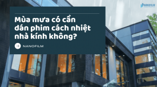 Mùa mưa có cần dán phim cách nhiệt nhà kính hcm không?