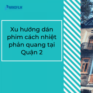 Dịch vụ dán phim cách nhiệt phản quang uy tín tại Quận 2
