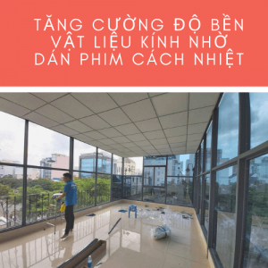 Tăng cường độ bền vật liệu kính nhờ dán phim cách nhiệt