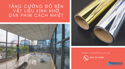 Tăng cường độ bền vật liệu kính nhờ dán phim cách nhiệt