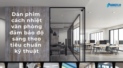 Dán phim cách nhiệt văn phòng đảm bảo độ sáng theo tiêu chuẩn kỹ thuật