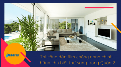Thi công dán film chống nóng chính hãng cho biệt thự sang trọng Quận 2