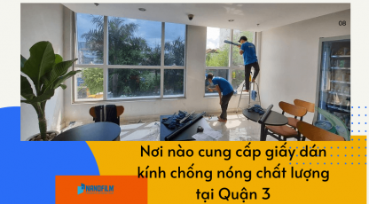 Nơi nào cung cấp giấy dán kính chống nóng chất lượng tại Quận 3