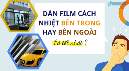 Dán phim cách nhiệt bên trong hay bên ngoài là đúng cách?