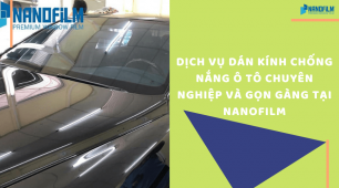 Dịch vụ dán kính chống nắng ô tô chuyên nghiệp tại Nanofilm 2021