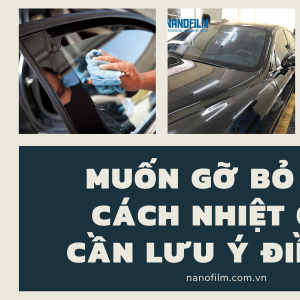 Muốn gỡ bỏ film cách nhiệt ô tô cần lưu ý điều gì?