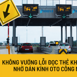 Không vướng lỗi đọc thẻ khi qua trạm ETC nhờ dán kính oto công nghệ nano