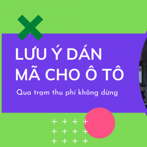 Những lưu ý khi dán mã cho ô tô qua trạm thu phí tự động không dừng 