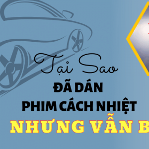 Tại sao dán phim cách nhiệt kính lái bị lóa và mờ?
