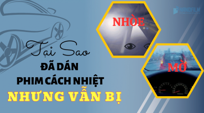 Tại sao dán phim cách nhiệt kính lái bị lóa và mờ?